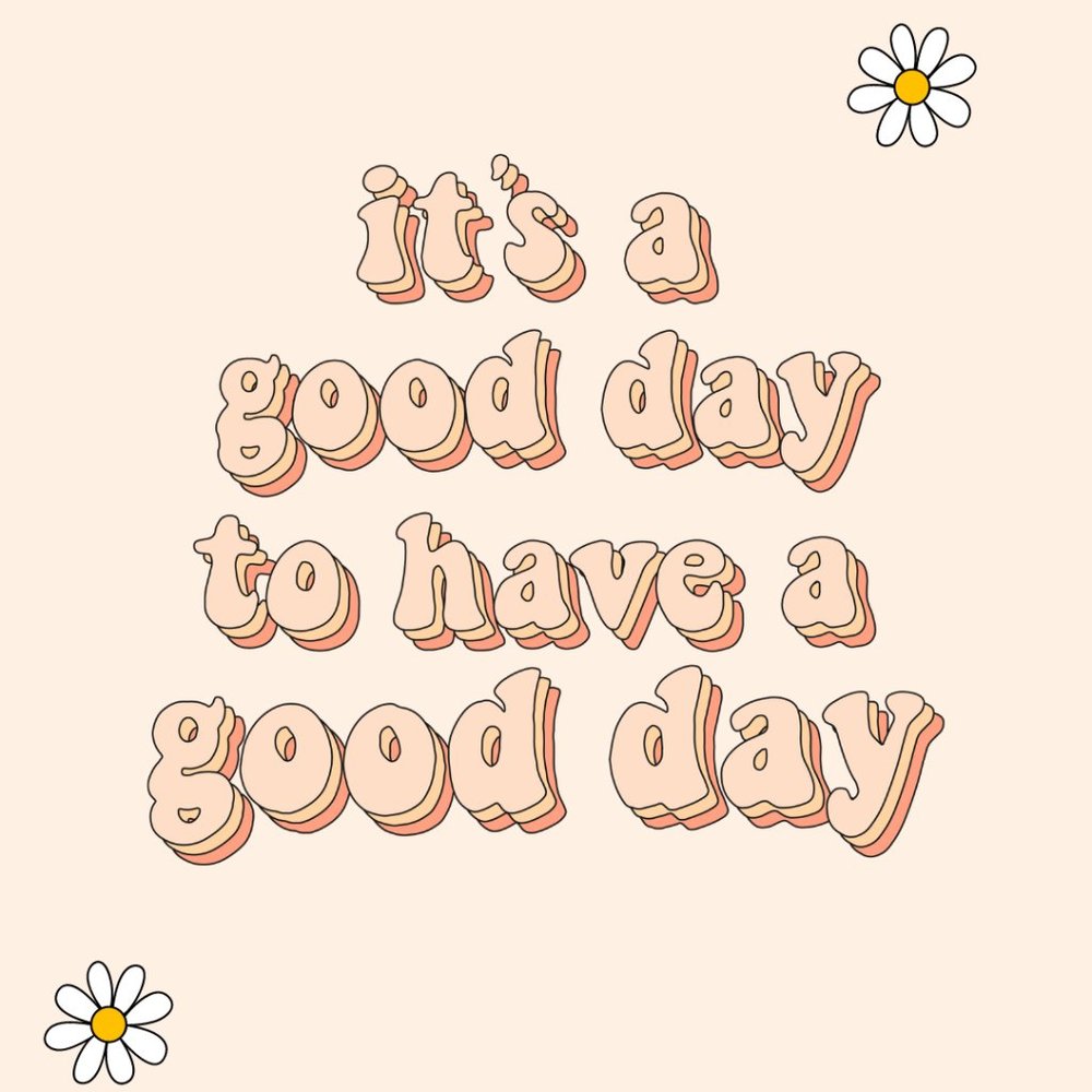 It's A Good Day To Have A Good Day